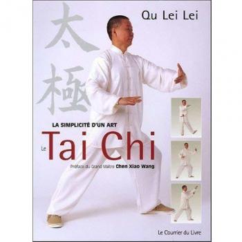 Le Taï-Chi: Pour être en forme dans l'harmonie du corps et de l'esprit La simplicité d'un art