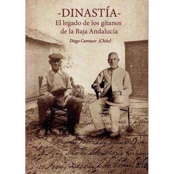 Dinastía. El legado de los gitanos de la baja andalucía