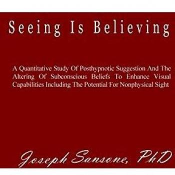 Seeing Is Believing: A Quantitative Study Of Posthypnotic Suggestion And The Altering Of Subconscious Beliefs To Enhance Visual Capabilities Including The Potential For Nonphysical Sight