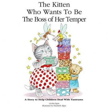 The Kitten Who Wants to Be the Boss of Her Temper: A Story To Help Children Deal With Tantrums
