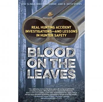 Blood on the Leaves: Real Hunting Accident Investigations-And Lessons in Hunter Safety