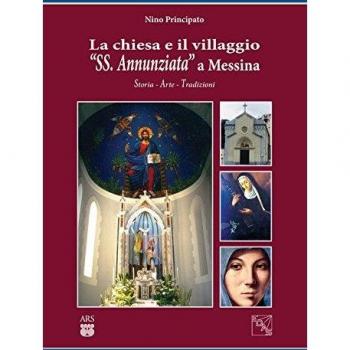 La chiesa e il villaggio «SS. Annunziata» a Messina. Storia arte tradizioni
