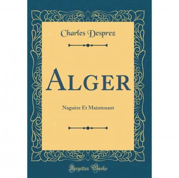 Alger: Naguère Et Maintenant