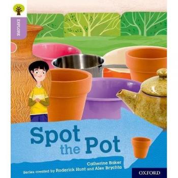 Oxford Reading Tree Explore with Biff Chip and Kipper Oxford Level 1 Spot the Pot by Catherine Baker