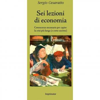 Sei lezioni di economia. Conoscenze necessarie per capire la crisi più lunga (e come uscirne)