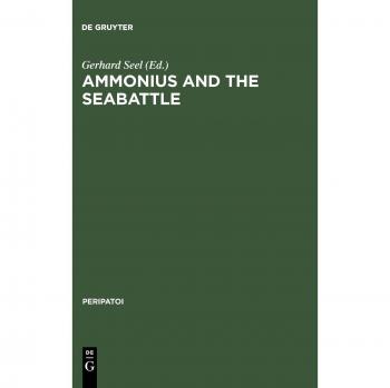 Ammonius and the Seabattle: Texts, Commentary and Essays: Texts, Commentaries, and Essays