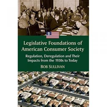 Legislative Foundations of American Consumer Society: Regulation, Deregulation and Their Impacts from the 1930s to Today