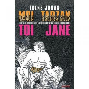 Irène Jonas Moi Tarzan, Toi Jane: Critique De La Réhabilitation Scientifique De La Différence Hommes/femmes