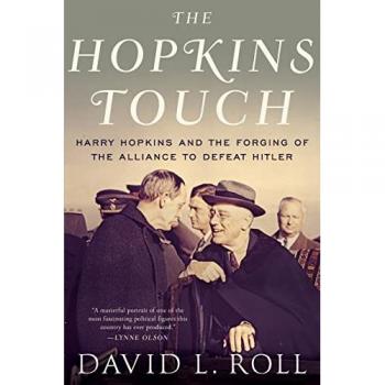 Hopkins Touch : Harry Hopkins and the Forging of the Alliance to Defeat Hitler, by David L. Roll