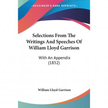 Selections from the Writings and Speeches of William Lloyd Garrison