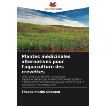 Plantes médicinales alternatives pour l'aquaculture des crevettes: DÉVELOPPER UN RÉGIME AYURVÉDIQUE D'ENRICHISSEMENT EN ARTÉMIAS POUR FAVORISER LA ... INDUITES PAR LE STRESS CHEZ LES PENAEUS SPP