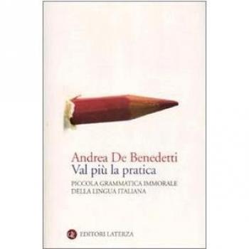 Val più la pratica. Piccola grammatica immorale della lingua italiana