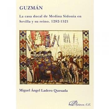 GUZMAN. LA CASA DUCAL DE MEDINA SIDONIA EN SEVILLA Y SU REINO