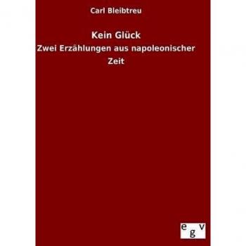 Kein Glück: Zwei Erzählungen aus napoleonischer Zeit