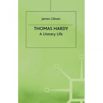 Thomas Hardy A Literary Life