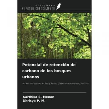 Potencial de retención de carbono de los bosques urbanos: Un estudio basado en Swraj Round (Thekkinkadu maidan) Thrissur