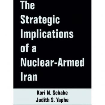 The Strategic Implications Of A Nuclear-Armed Iran