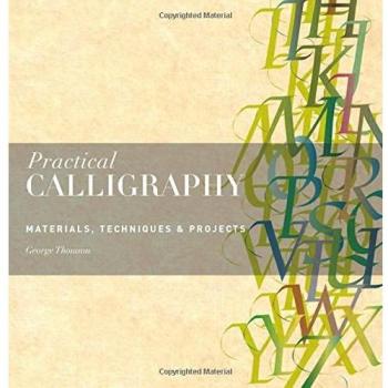 Practical Calligraphy: Materials, Techniques & Projects by George Thomson: New