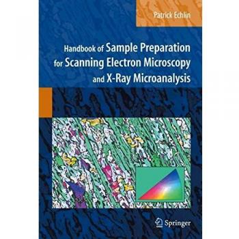 Handbook of Sample Preparation for Scanning Electron Microscopy and X-Ray Microanalysis