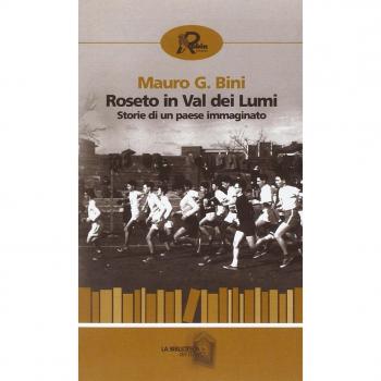 Roseto in Val dei Lumi. Storia di un paese immaginato