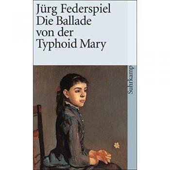 Die Ballade von der Typhoid Mary (suhrkamp taschenbuch)