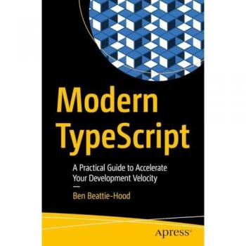 Modern TypeScript: A Practical Guide to Accelerate Your Development Velocity