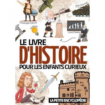 Le livre d'histoire: La petite encyclopédie sur l’histoire pour les enfants de 6 à 10 ans | Magazine éducatif pour découvrir et tout savoir sur notre ... l'antiquité le moyen-âge la préhistoire ...