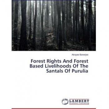 Forest Rights And Forest Based Livelihoods Of The Santals Of Purulia