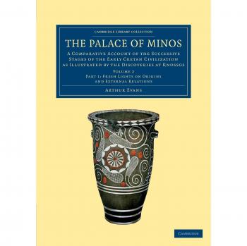 The Palace of Minos 4 Volume Set in 7 Pieces: The Palace of Minos: A Comparative Account of the Successive Stages of the Early Cretan Civilization as ...