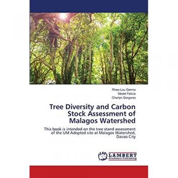 Tree Diversity and Carbon Stock Assessment of Malagos Watershed: This book is intended on the tree stand assessment of the UM Adopted site at Malagos Watershed, Davao City