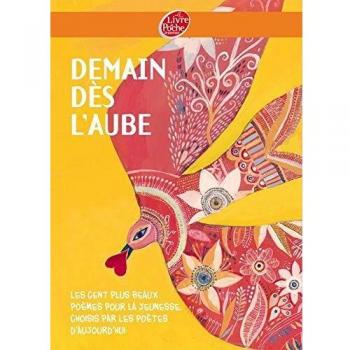 Demain dès l'aube : Les cent plus beaux poèmes pour la jeunesse, choisis par les poètes d'aujourd'hui