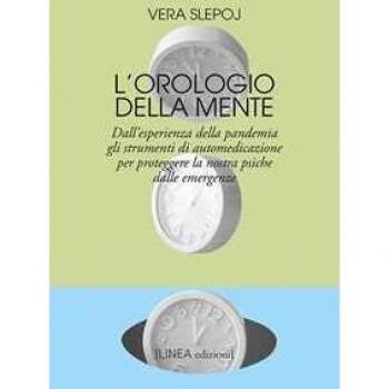 L' orologio della mente. Dall'esperienza della pandemia gli strumenti di automedicazione per proteggere la nostra psiche dalle emergenze