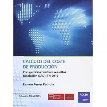 Cálculo del coste de producción. Con ejercicios prácticos resueltos. Resolución ICAC 14-4-2015 (Tapa blanda).