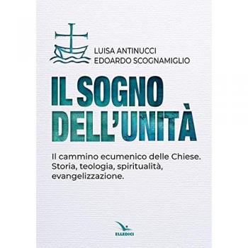 Il sogno dell'unità. Il cammino ecumenico delle Chiese. Storia, teologia, spiritualità, evangelizzazione