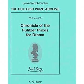 The Pulitzer Prize Archive Part G: Chronicle of the Pulitzer Prizes for Drama: Discussions, Decisions and Documents: Bd 22