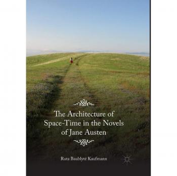The Architecture of Space-Time in the Novels of Jane Austen