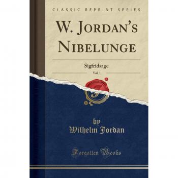 W. Jordan's Nibelunge, Vol. 1: Sigfridsage
