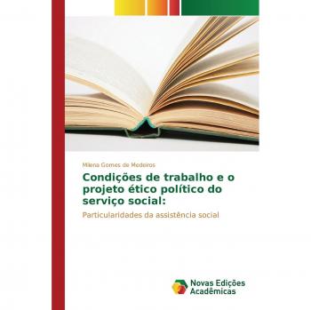 Gomes de Medeiros, Milena: Condições de trabalho e o projeto ético político do serviço social: