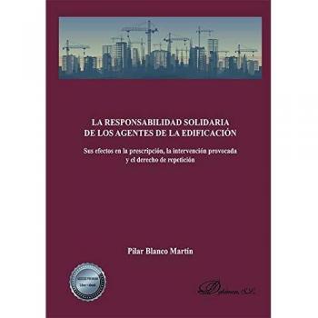 La responsabilidad solidaria de los agentes de la edificación: Sus efectos en la prescripción, la intervención provocada y el derecho de repetición