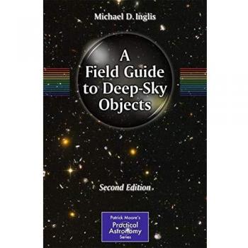 A Field Guide to Deep-Sky Objects: Second Edition