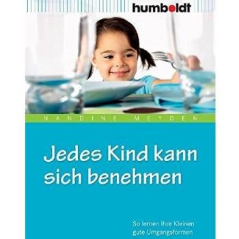 Nandine Meyden Jedes Kind Kann Sich Benehmen: So Lernen Ihre Kleinen Gute Umgangsformen