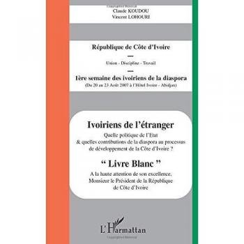 Ivoiriens de l'étranger: Quelle politique de l'Etat et quelles contributions de la diaspora au processus de développement de la Côte d'Ivoire ?