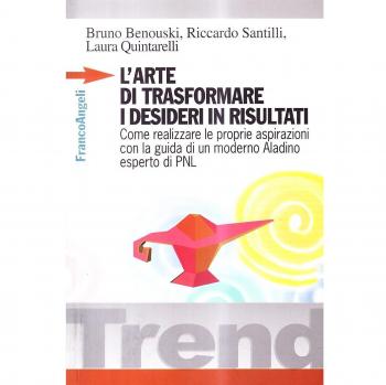 L' arte di trasformare i desideri in risultati. Come realizzare le proprie aspirazioni con la guida di un moderno Aladino, esperto di PNL