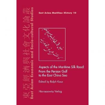 Ralph Kauz Aspects Of The Maritime Silk Road: From The Persian Gulf To The East China Sea (East Asian Economic And Socio-Cultural Studies