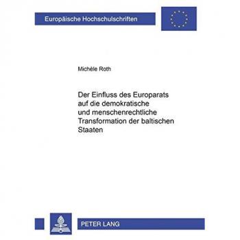 Der Einfluss des Europarats auf die demokratische und menschenrechtliche Transformation der baltischen Staaten: Dissertationssc