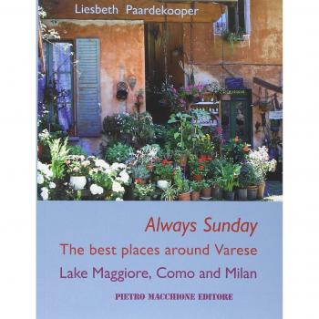 Always sunday. The best places around Varese lake Maggiore, Como and Milan