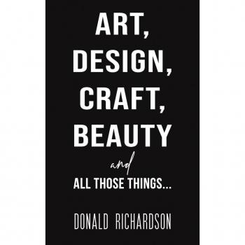 Art Design Craft Beauty and All Those Things... by Donald Richardson