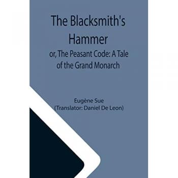 Sue, Eugène: The Blacksmith's Hammer; or, The Peasant Code