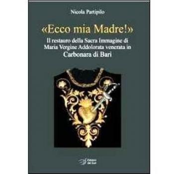 Â«Ecco mia madre!Â». Il restauro della sacra immagine di Maria Vergine Addolorata venerata in Carbonara di Bari