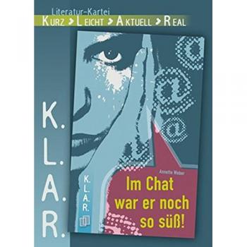 Annette Weber K.L.A.R. Literatur-Kartei: Im Chat War Er Noch So Süss!